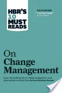 Hbr's 10 Must Reads on Change Management (inclusiv articolul principal Leading Change, de John P. Kotter) - Hbr's 10 Must Reads on Change Management (Including Featured Article Leading Change, by John P. Kotter)