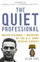 Profesionistul tăcut: Maiorul Richard J. Meadows din Forțele Speciale ale Armatei Statelor Unite - The Quiet Professional: Major Richard J. Meadows of the U.S. Army Special Forces