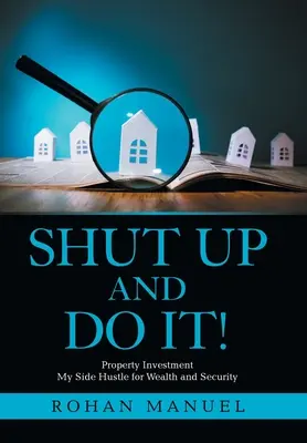 Taci și Fă-o!: Investiții imobiliare - Shut up and Do It!: Property Investment