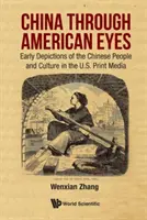 China prin ochii americanilor: Reprezentări timpurii ale poporului și culturii chineze în presa scrisă din SUA - China Through American Eyes: Early Depictions of the Chinese People and Culture in the Us Print Media