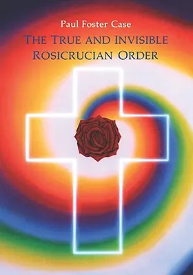 Adevăratul și invizibilul Ordin Rosicrucian: O interpretare a alegoriei rosicruciene și o explicație a celor zece grade rosicruciene - The True and Invisible Rosicrucian Order: An Interpretation of the Rosicrucian Allegory & an Explanation of the Ten Rosicrucian Grades