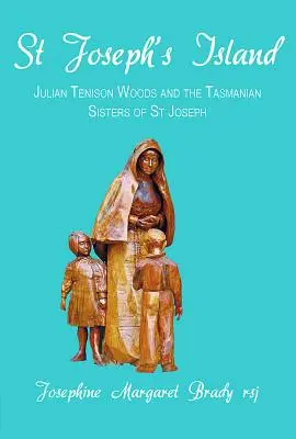 Insula Sfântului Iosif: Julian Tenison Woods și surorile tasmaniene ale Sfântului Iosif - St Joseph's Island: Julian Tenison Woods and the Tasmanian Sisters of St Joseph