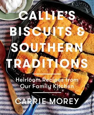 Biscuiții lui Callie și Tradițiile Sudice: Rețete moștenite din bucătăria familiei noastre - Callie's Biscuits and Southern Traditions: Heirloom Recipes from Our Family Kitchen