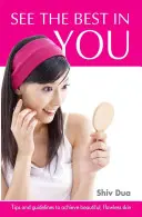 See the Best in You - Sfaturi și linii directoare pentru a obține o piele frumoasă și impecabilă - See the Best in You - Tips & Guidelines to Achieve Beautiful, Flawless Skin