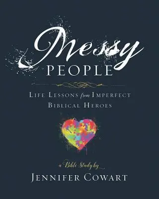 Messy People - Caiet de lucru pentru participante la studiul biblic pentru femei: Lecții de viață de la eroi biblici imperfecți - Messy People - Women's Bible Study Participant Workbook: Life Lessons from Imperfect Biblical Heroes