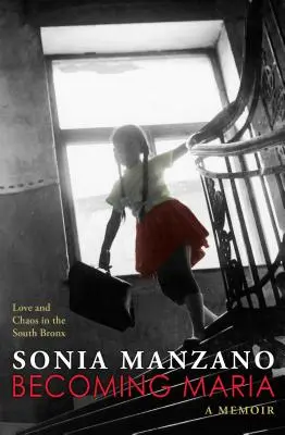 Devenirea Mariei: Dragoste și haos în Bronxul de Sud - Becoming Maria: Love and Chaos in the South Bronx