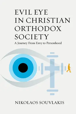 Evil Eye în societatea creștin-ortodoxă: O călătorie de la invidie la personalitate - Evil Eye in Christian Orthodox Society: A Journey from Envy to Personhood