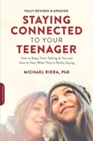 Staying Connected to Your Teenager, Revised Edition: Cum să îi faci să vorbească cu tine și cum să auzi ce spun cu adevărat - Staying Connected to Your Teenager, Revised Edition: How to Keep Them Talking to You and How to Hear What They're Really Saying