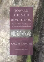 Către revoluția Meiji - Căutarea „civilizației” în Japonia secolului al XIX-lea - Toward the Meiji Revolution - The Search for 