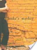 Mama nimănui: Viața fără copii - Nobody's Mother: Life Without Kids