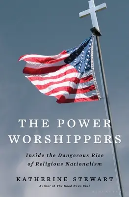 The Power Worshippers: În interiorul ascensiunii periculoase a naționalismului religios: Inside the Dangerous Rise of Religious Nationalism - The Power Worshippers: Inside the Dangerous Rise of Religious Nationalism