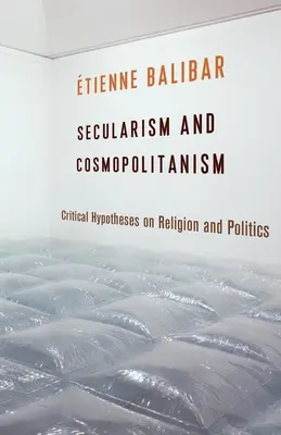 Secularism și cosmopolitism: Ipoteze critice privind religia și politica - Secularism and Cosmopolitanism: Critical Hypotheses on Religion and Politics