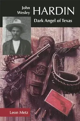 John Wesley Hardin: Îngerul întunecat al Texasului - John Wesley Hardin: Dark Angel of Texas