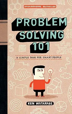Rezolvarea problemelor 101: O carte simplă pentru oameni inteligenți - Problem Solving 101: A Simple Book for Smart People