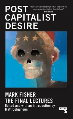 Dorința postcapitalistă: Prelegerile finale - Postcapitalist Desire: The Final Lectures