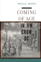 Ajungerea la vârsta majoratului în Jim Crow DC: Navigarea în politica vieții de zi cu zi - Coming of Age in Jim Crow DC: Navigating the Politics of Everyday Life