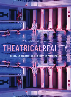 Realitatea teatrală: Spațiu, întruchipare și empatie în spectacol - Theatrical Reality: Space, Embodiment and Empathy in Performance
