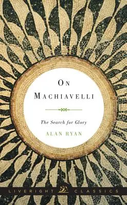 Despre Machiavelli: căutarea gloriei - On Machiavelli: The Search for Glory