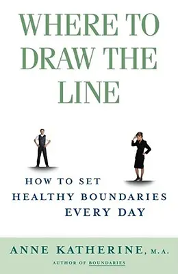 Unde să tragi linie: Cum să stabilești limite sănătoase în fiecare zi - Where to Draw the Line: How to Set Healthy Boundaries Every Day