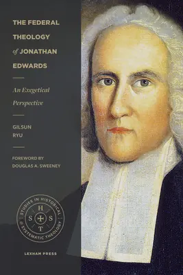 Teologia federală a lui Jonathan Edwards: An Exegetical Perspective - The Federal Theology of Jonathan Edwards: An Exegetical Perspective