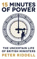 15 minute de putere - Viața incertă a miniștrilor britanici - 15 Minutes of Power - The Uncertain Life of British Ministers