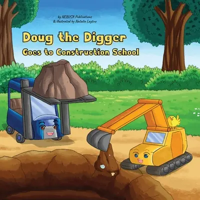 Doug Excavatorul Merge la Școala de Construcții: O carte ilustrată amuzantă pentru copiii de 2-5 ani - Doug the Digger Goes to Construction School: A Fun Picture Book For 2-5 Year Olds