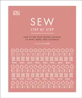 Sew Step by Step - Cum să vă folosiți mașina de cusut pentru a face, repara și personaliza - Sew Step by Step - How to use your sewing machine to make, mend, and customize