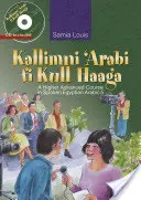 Kallimni 'Arabi Fi Kull Haaga: Un curs superior avansat de arabă egipteană vorbită 5 - Kallimni 'Arabi Fi Kull Haaga: A Higher Advanced Course in Spoken Egyptian Arabic 5