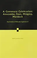 O celebrare a Centenarului: Volumul 87: Anscombe, Foot, Midgley, Murdoch - A Centenary Celebration: Volume 87: Anscombe, Foot, Midgley, Murdoch