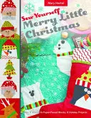 Sew Yourself a Merry Little Christmas: Mix & Match 16 blocuri din hârtie piecată, 8 proiecte de sărbători - Sew Yourself a Merry Little Christmas: Mix & Match 16 Paper-Pieced Blocks, 8 Holiday Projects