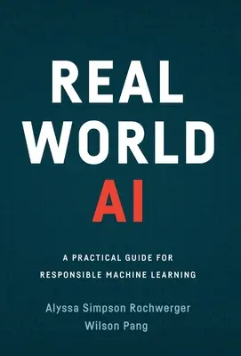 Real World AI: Un ghid practic pentru învățarea automată responsabilă - Real World AI: A Practical Guide for Responsible Machine Learning