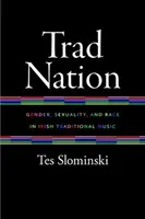Trad Nation: Gen, sexualitate și rasă în muzica tradițională irlandeză - Trad Nation: Gender, Sexuality, and Race in Irish Traditional Music