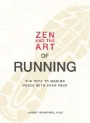 Zen and the Art of Running: Calea de a face pace cu ritmul tău - Zen and the Art of Running: The Path to Making Peace with Your Pace