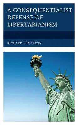 O apărare consecvențialistă a libertarianismului - A Consequentialist Defense of Libertarianism