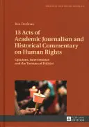 13 Acte de jurnalism academic și comentarii istorice privind drepturile omului: Opinii, intervenții și torsiuni ale politicii - 13 Acts of Academic Journalism and Historical Commentary on Human Rights: Opinions, Interventions and the Torsions of Politics