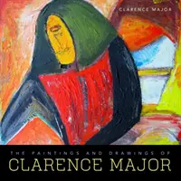 Picturile și desenele lui Clarence Major - The Paintings and Drawings of Clarence Major