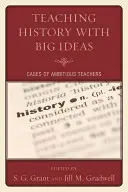 Predarea istoriei cu idei mari: Cazuri de profesori ambițioși - Teaching History with Big Ideas: Cases of Ambitious Teachers