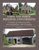 Conversia clădirilor agricole și rurale: Un ghid pentru conservare, durabilitate și economie - Farm and Rural Building Conversions: A Guide to Conservation, Sustainability and Economy
