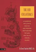 Colateralele Luo: Un manual pentru practica clinică și tratarea emoțiilor și Shen și cele șase sunete vindecătoare - The Luo Collaterals: A Handbook for Clinical Practice and Treating Emotions and the Shen and the Six Healing Sounds