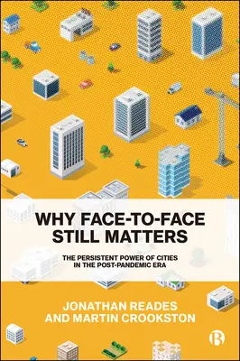 De ce face-to-face încă mai contează: Puterea persistentă a orașelor în era post-pandemică - Why Face-To-Face Still Matters: The Persistent Power of Cities in the Post-Pandemic Era
