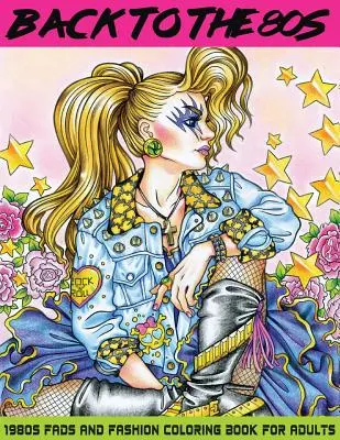 Back to the 80s: 1980s Fads and Fashion Carte de colorat pentru adulți - Back to the 80s: 1980s Fads and Fashion Coloring Book for Adults