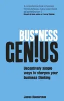 Business Genius: Modalități înșelător de simple de a-ți ascuți gândirea în afaceri - Business Genius: Deceptively Simple Ways to Sharpen Your Business Thinking