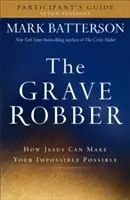 Ghidul participantului la The Grave Robber: Cum poate Iisus să facă posibil imposibilul tău - The Grave Robber Participant's Guide: How Jesus Can Make Your Impossible Possible