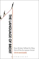 Limbajul Brexitului: Cum a vorbit Marea Britanie despre ieșirea din Uniunea Europeană - The Language of Brexit: How Britain Talked Its Way Out of the European Union