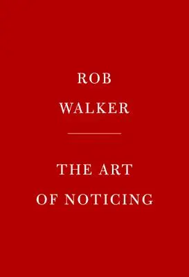 The Art of Noticing: 131 Ways to Spark Creativity, Find Inspiration, and Discover Joy in the Everyday