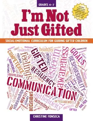 I'm Not Just Gifted: Curriculum socio-emoțional pentru îndrumarea copiilor supradotați (clasele 4-7) - I'm Not Just Gifted: Social-Emotional Curriculum for Guiding Gifted Children (Grades 4-7)