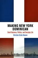 Crearea unui New York dominican: Afaceri mici, politică și viața de zi cu zi - Making New York Dominican: Small Business, Politics, and Everyday Life