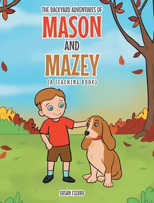 Aventurile din curtea din spate ale lui Mason și Mazey: O carte didactică - The Backyard Adventures of Mason and Mazey: A Teaching Book