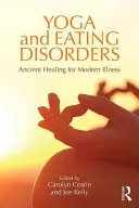 Yoga și tulburările de alimentație: Vindecarea antică pentru bolile moderne - Yoga and Eating Disorders: Ancient Healing for Modern Illness