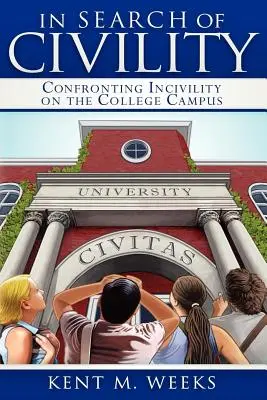 În căutarea civilității: Confruntarea cu incivilitatea în campusul universitar - In Search of Civility: Confronting Incivility on the College Campus